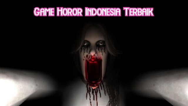 Game Horor Indonesia Terbaik